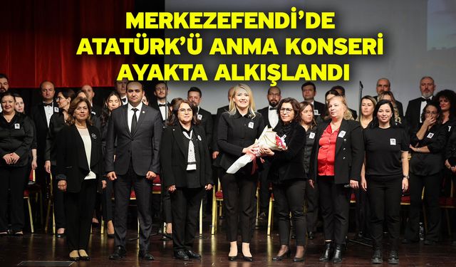 Merkezefendi’de Atatürk’ü Anma Konseri Ayakta Alkışlandı