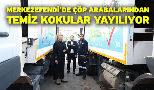 Merkezefendi’de Çöp Arabalarından Temiz Kokular Yayılıyor