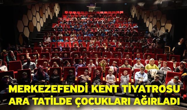 Merkezefendi Kent Tiyatrosu Ara Tatilde Çocukları Ağırladı