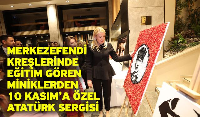Merkezefendi Kreşlerinde Eğitim Gören Miniklerden 10 Kasım’a Özel Atatürk Sergisi