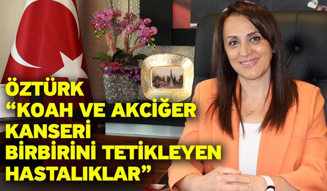 Öztürk “KOAH ve Akciğer Kanseri Birbirini Tetikleyen Hastalıklar”