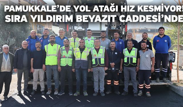 Pamukkale’de yol atağı hız kesmiyor! Sıra Yıldırım Beyazıt Caddesi’nde