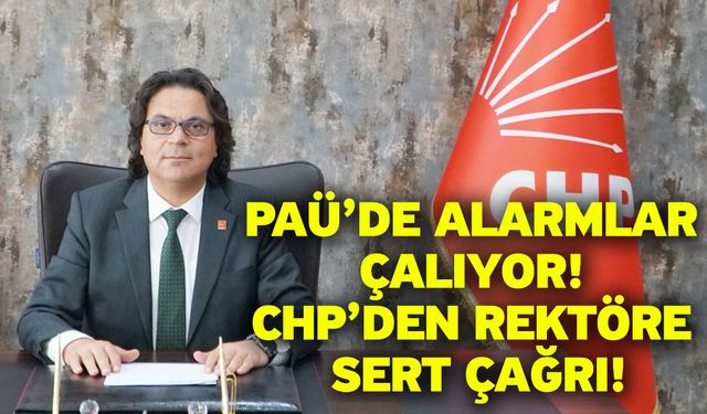 PAÜ’de alarmlar çalıyor! CHP’den rektöre sert çağrı!