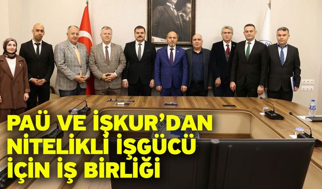 PAÜ ve İŞKUR’dan Nitelikli İşgücü İçin İş Birliği