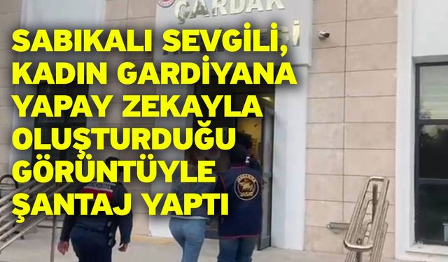 Sabıkalı sevgili, kadın gardiyana yapay zekayla oluşturduğu görüntüyle şantaj yaptı