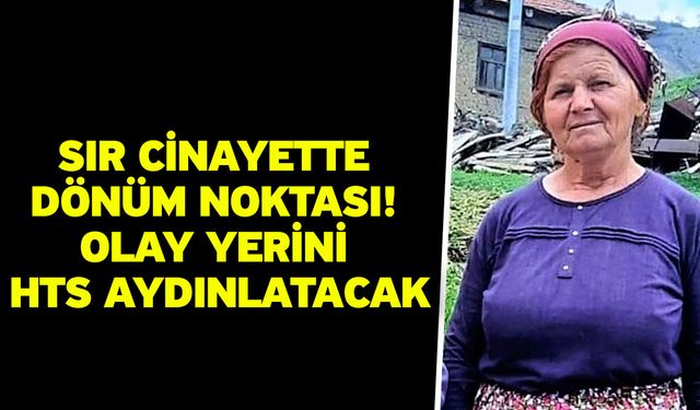 Sır Cinayette Dönüm Noktası! Olay Yerini HTS Aydınlatacak