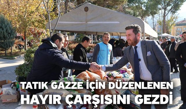 Tatık Gazze için düzenlenen hayır çarşısını gezdi