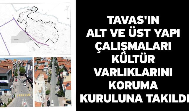 Tavas'ın alt ve üst yapı çalışmaları Kültür Varlıklarını Koruma Kuruluna takıldı