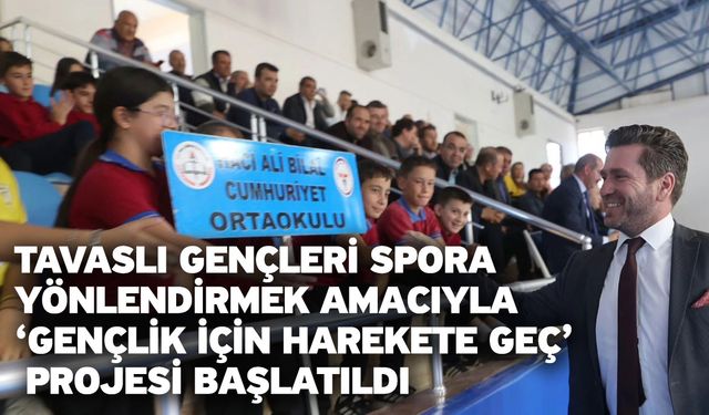 Tavaslı gençleri spora yönlendirmek amacıyla ‘Gençlik İçin Harekete Geç’ projesi başlatıldı