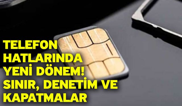 Telefon Hatlarında Yeni Dönem! Sınır, Denetim ve Kapatmalar