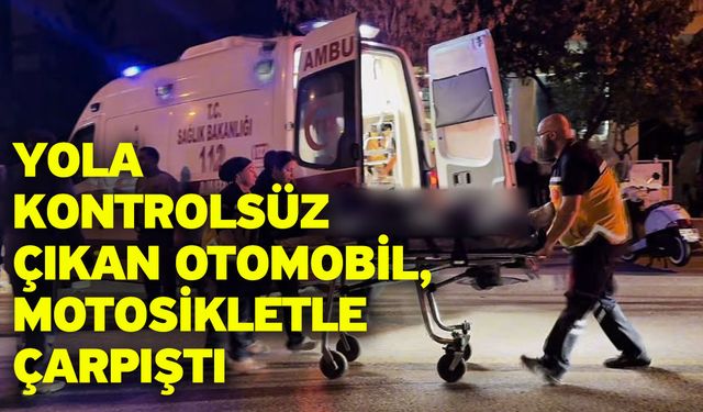 Yola kontrolsüz çıkan otomobil, motosikletle çarpıştı