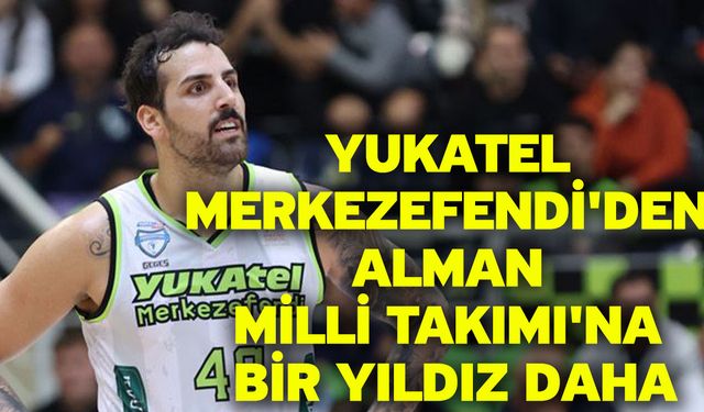 Yukatel Merkezefendi'den Alman Milli Takımı'na Bir Yıldız Daha