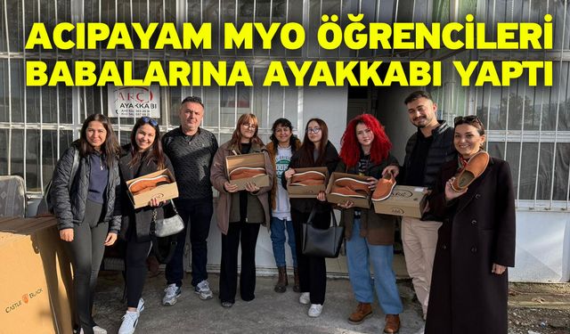 Acıpayam MYO Öğrencileri Babalarına Ayakkabı Yaptı