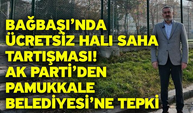Bağbaşı’nda Ücretsiz Halı Saha Tartışması! AK Parti’den Pamukkale Belediyesi’ne Tepki