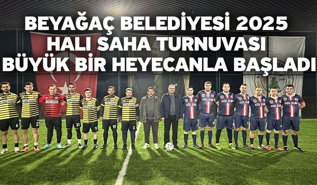 Beyağaç Belediyesi 2025 Halı Saha Turnuvası büyük bir heyecanla başladı