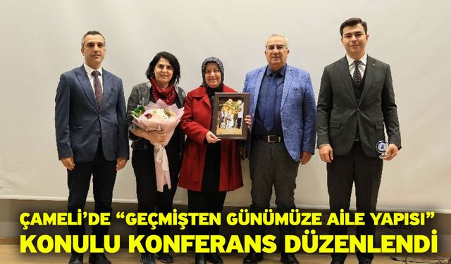 Çameli’de “Geçmişten Günümüze Aile Yapısı” Konulu Konferans Düzenlendi