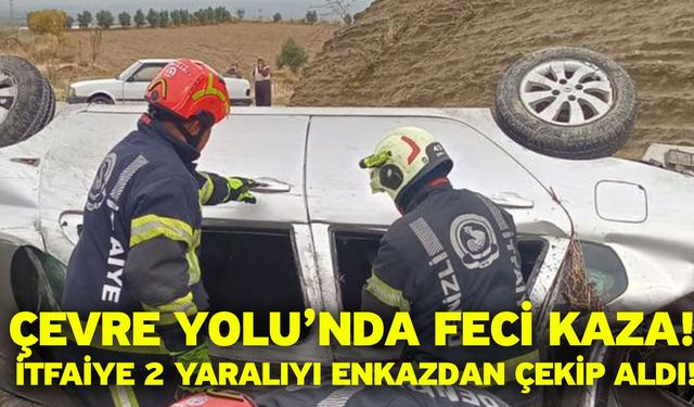 Çevre Yolu’nda Feci Kaza! İtfaiye 2 Yaralıyı Enkazdan Çekip Aldı!