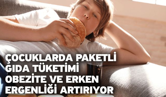 Çocuklarda paketli gıda tüketimi obezite ve erken ergenliği artırıyor