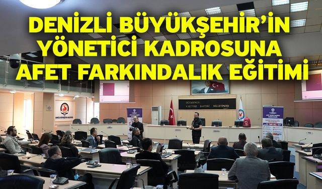 Denizli Büyükşehir’in yönetici kadrosuna Afet Farkındalık Eğitimi