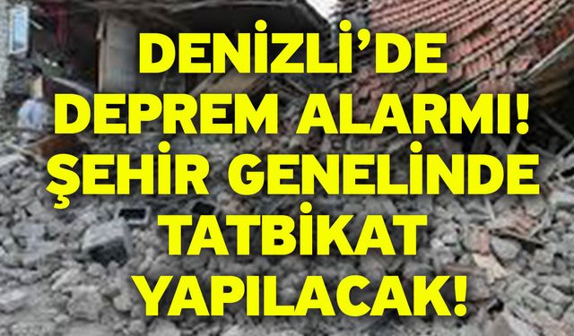 Denizli’de deprem alarmı! Şehir genelinde tatbikat yapılacak!