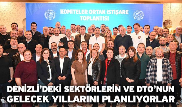 DTO, Komiteleri İle Meclisini Ortak İstişare Toplantısında Buluşturdu