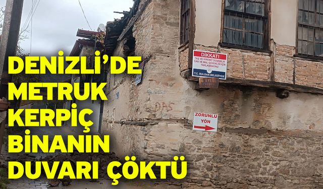 Denizli’de metruk kerpiç binanın duvarı çöktü