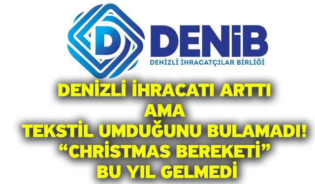 Denizli İhracatı Arttı Ama Tekstil Umduğunu Bulamadı! “Christmas Bereketi” Bu Yıl Gelmedi