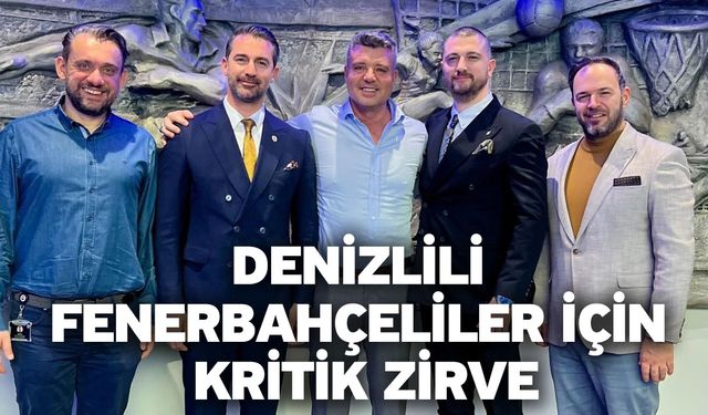Denizlili Fenerbahçeliler için kritik zirve