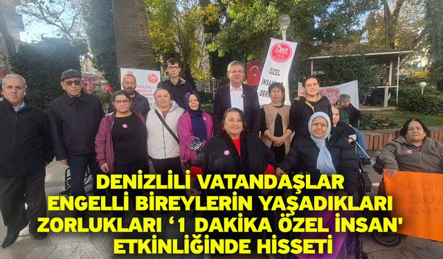 Denizlili vatandaşlar engelli bireylerin yaşadıkları zorlukları ‘1 Dakika Özel İnsan' etkinliğinde hisseti
