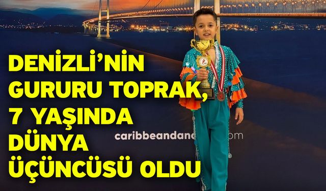 Denizli’nin gururu Toprak, 7 yaşında dünya üçüncüsü oldu