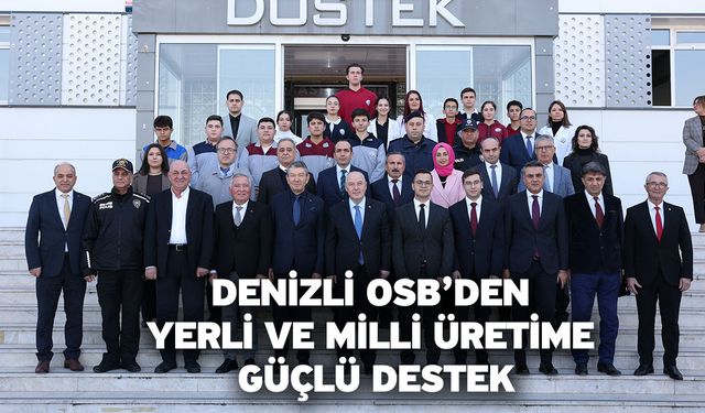 Denizli OSB’den Yerli Ve Milli Üretime Güçlü Destek