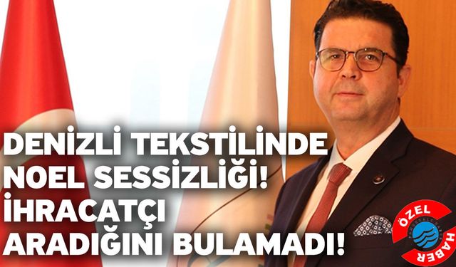 Denizli Tekstilinde Noel Sessizliği! İhracatçı Aradığını Bulamadı!