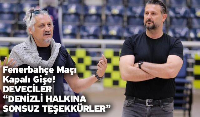 Fenerbahçe Maçı Kapalı Gişe! Deveciler “Denizli halkına sonsuz teşekkürler”