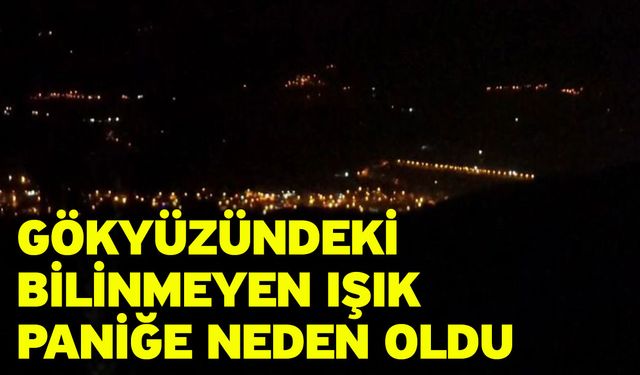 Gökyüzündeki bilinmeyen ışık paniğe neden oldu