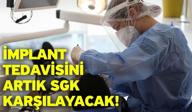 İmplant tedavisini artık SGK karşılayacak!
