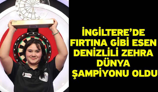 İngiltere’de fırtına gibi esen Denizlili Zehra dünya şampiyonu oldu