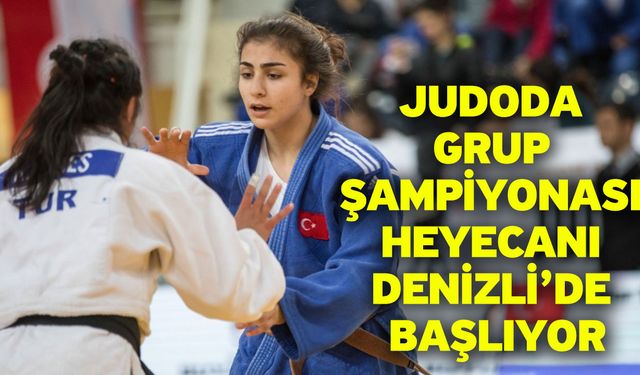 Judoda grup şampiyonası heyecanı Denizli’de başlıyor