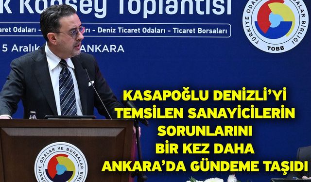 Kasapoğlu Denizli’yi Temsilen Sanayicilerin Sorunlarını Bir Kez Daha Ankara’da Gündeme Taşıdı