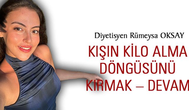 Kışın Kilo Alma Döngüsünü Kırmak – Devamı