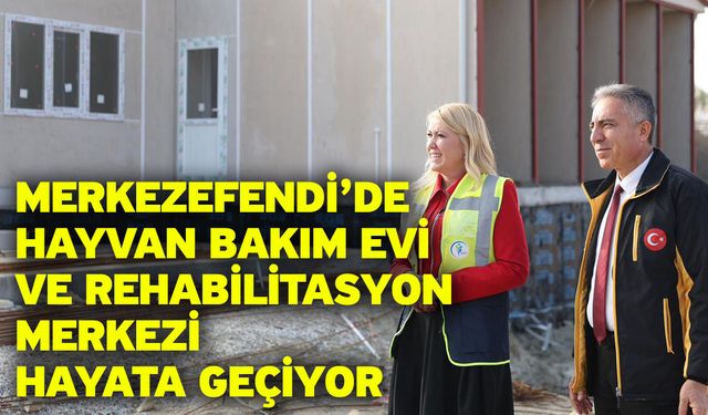 Merkezefendi’de Hayvan Bakım Evi Ve Rehabilitasyon Merkezi Hayata Geçiyor