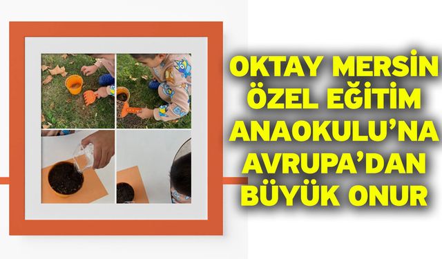 Oktay Mersin Özel Eğitim Anaokulu’na Avrupa’dan Büyük Onur