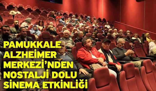 Pamukkale Alzheimer Merkezi’nden Nostalji Dolu Sinema Etkinliği