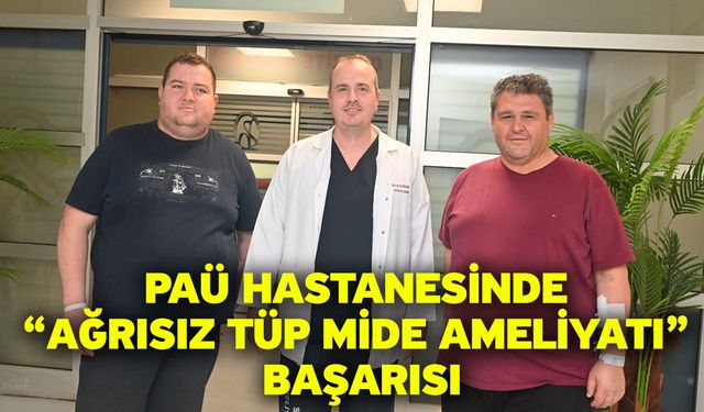 PAÜ Hastanesinde “Ağrısız Tüp Mide Ameliyatı” Başarısı