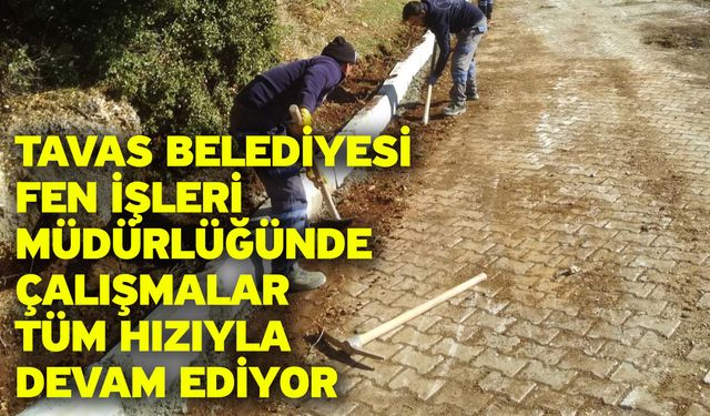Tavas Belediyesi Fen İşleri Müdürlüğünde çalışmalar tüm hızıyla devam ediyor