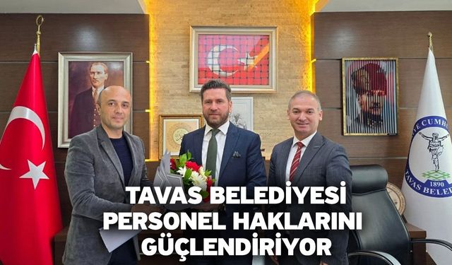 Tavas Belediyesi personel haklarını güçlendiriyor