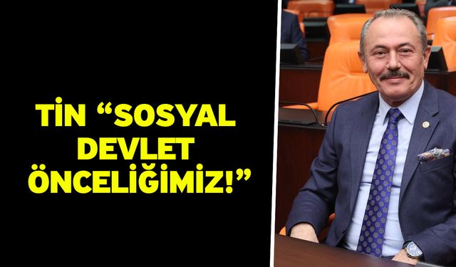 Tin “Sosyal devlet önceliğimiz!”