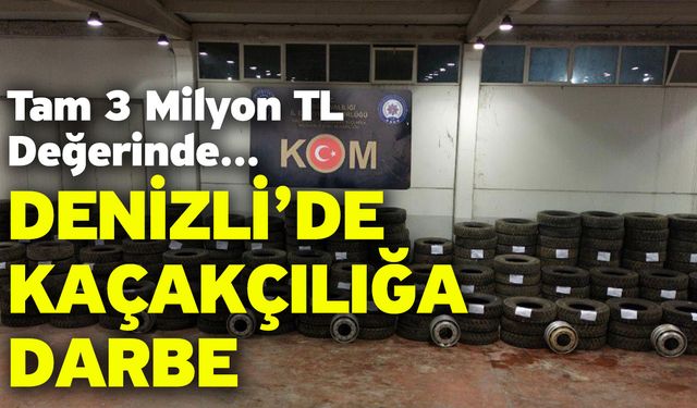 Tam 3 Milyon TL Değerinde! Denizli’de Kaçakçılığa Darbe