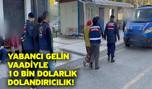 Yabancı Gelin Vaadiyle 10 Bin Dolarlık Dolandırıcılık!