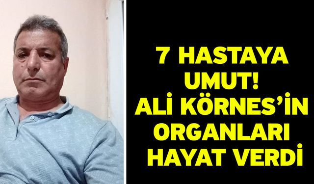 7 Hastaya Umut! Ali Körnes’in Organları Hayat Verdi