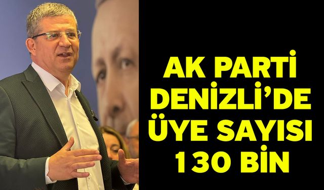 AK Parti Denizli’de Üye Sayısı 130 Bin